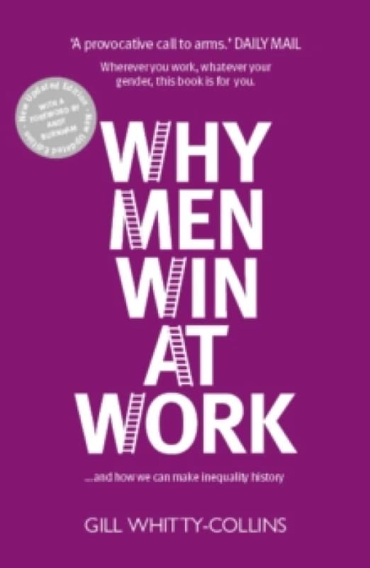 Why Men Win at Work : ...and How We Can Make Inequality History Paperback / softback