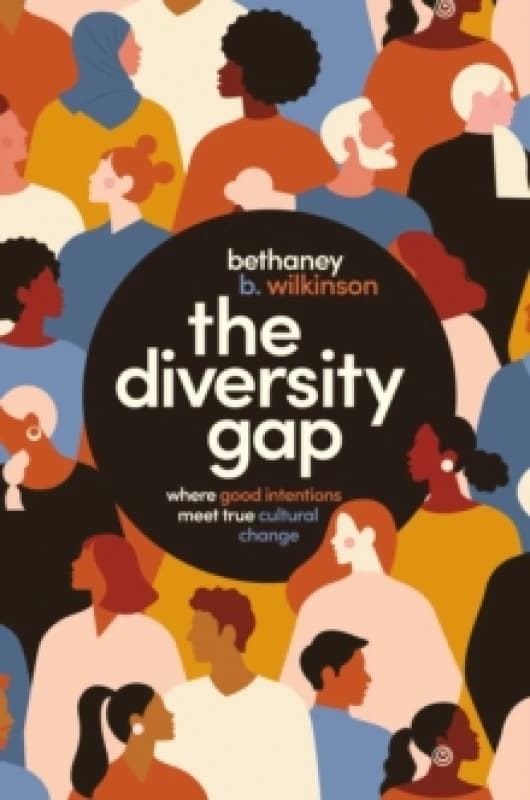 The Diversity Gap : Where Good Intentions Meet True Cultural Change Paperback / softback