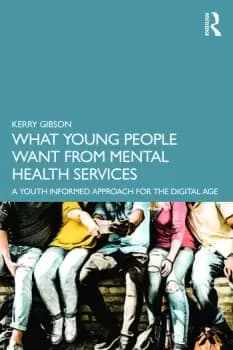 What Young People Want from Mental Health ServicesA Youth Informed Approach for the Digital Age