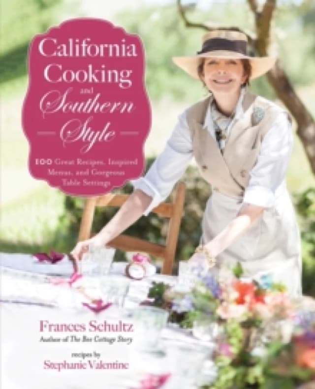 California Cooking and Southern Style : 100 Great Recipes, Inspired Menus, and Gorgeous Table Settings Paperback / softback
