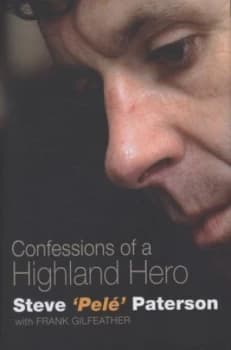 Confessions of a Highland Hero by Steve Paterson Hardback