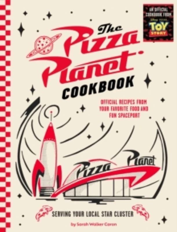 Pizza Planet Cookbook : Official Recipes from Your Favorite Food and Fun Spaceport Hardback