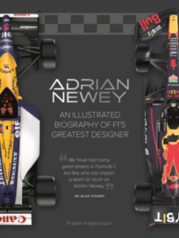 Adrian Newey : An Illustrated Biography of F1s Greatest Designer Hardback