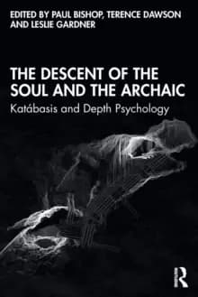 The Descent of the Soul and the Archaic : Katabasis and Depth Psychology