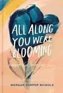 all along you were blooming thoughts for boundless living