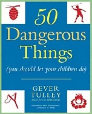 50 dangerous things you should let your children do