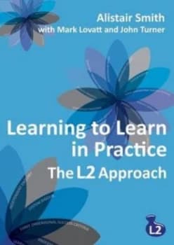 Learning to Learn in Practice by Alistair Smith and Mark Lovatt and John Turner Paperback