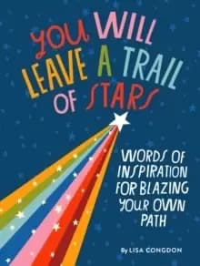 You Will Leave a Trail of Stars : Words of Inspiration for Blazing Your Own Path