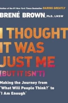 I Thought It Was Just Me but it isnt by Brene Brown