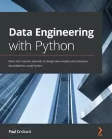 Data Engineering with Python : Work with massive datasets to design data models and automate data pipelines using Python
