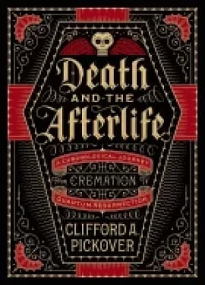 death and the afterlife a chronological journey from cremation to quantum