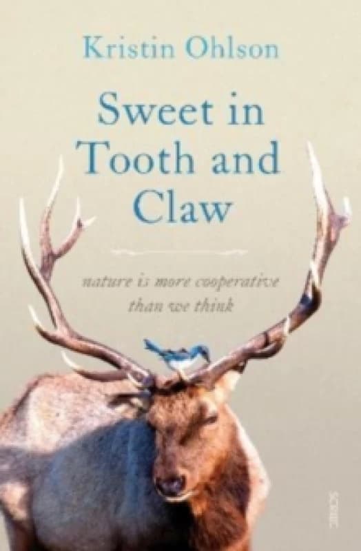 Sweet in Tooth and Claw : nature is more cooperative than we think Paperback / softback