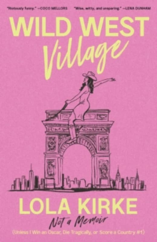 Wild West Village : Not a Memoir (Unless I Win an Oscar, Die Tragically, or Score a Country #1) Hardback