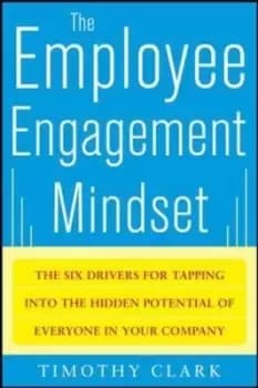 The employee engagement mindset by Timothy R Clark