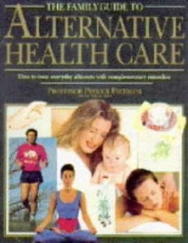 The Family Guide to Alternative Health Care by Patrick Pietroni Hardback