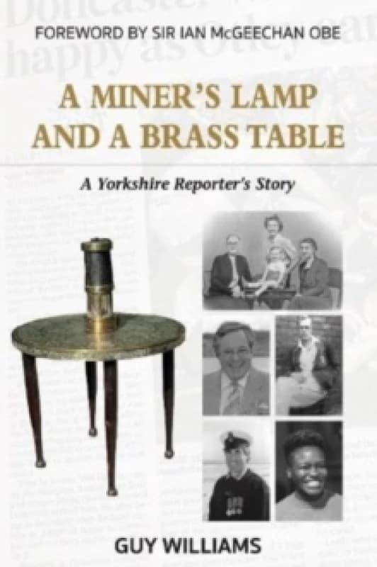 A Miners Lamp and a Brass Table : A Yorkshire Reporter's Story Paperback / softback