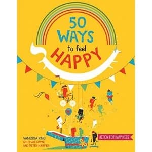 50 Ways to Feel Happy Fun activities and ideas to build your happiness skills Paperback / softback 2018