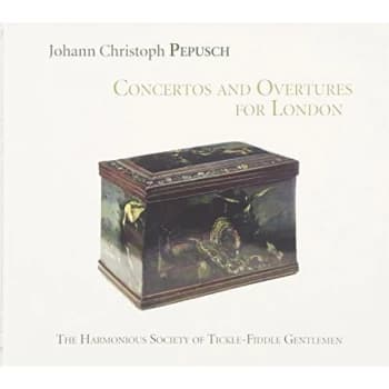 The Harmonious Society Of Tickle-Fiddle Gentlemen - Johann Christoph Pepusch: Concertos and Overtures for London CD