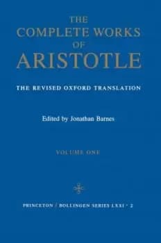 Complete Works of Aristotle, Volume 1 by Aristotle