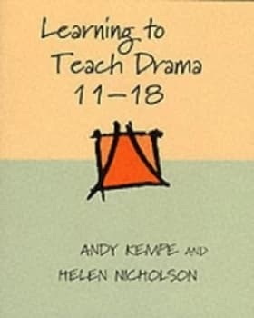 Learning to Teach Drama 11-18 by Andy Kempe and Helen Nicholson Paperback