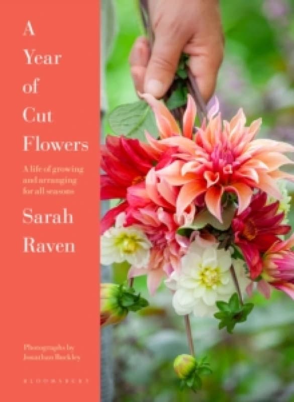 A Year of Cut Flowers : A life of growing and arranging for all seasons Hardback