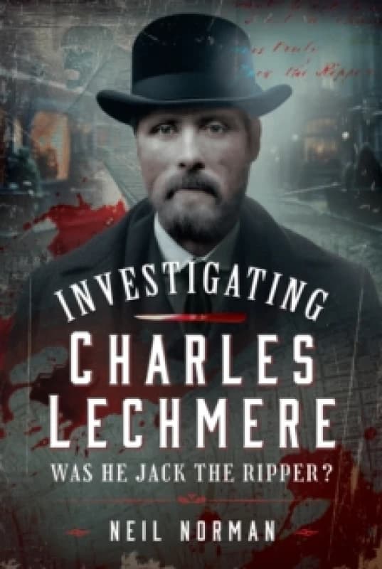 Investigating Charles Lechmere. Hardback. By Neil Norman Books