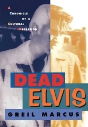 Dead Elvis by Greil Marcus
