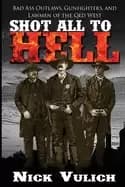 shot all to hell bad ass outlaws gunfighters and law men of the old west