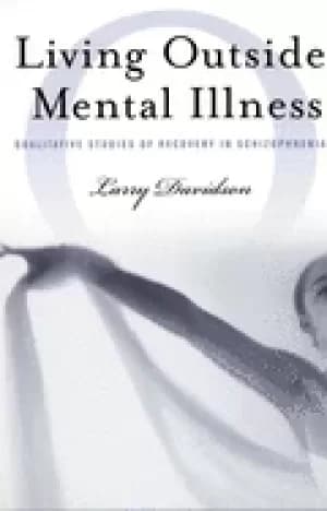 living outside mental illness qualitative studies of recovery in schizophre