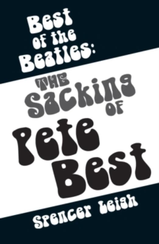 Best of the Beatles. The Sacking of Pete Best. Paperback. By Spencer Leigh Books