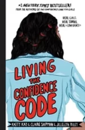living the confidence code real girls real stories real confidence