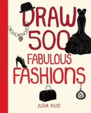 Draw 500 Fabulous Fashions by Julia Kuo