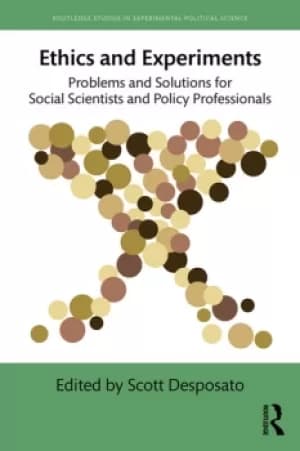 Ethics and ExperimentsProblems and Solutions for Social Scientists and Policy Professionals