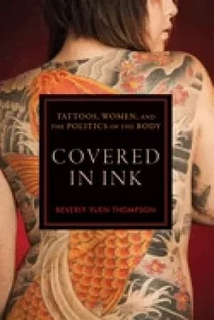 covered in ink tattoos women and the politics of the body