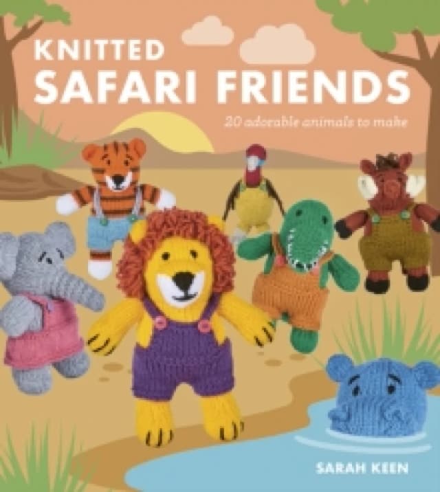 Knitted Safari Friends : 20 Adorable Animals to Make Paperback / softback