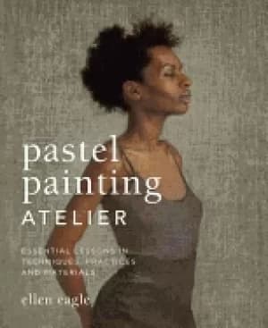pastel painting atelier essential lessons in techniques practices and mater