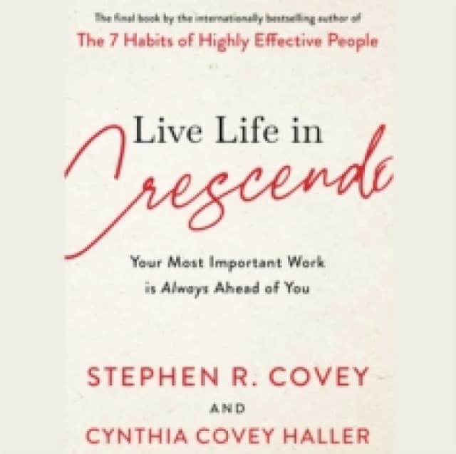 Live Life in Crescendo : Your Most Important Work is Always Ahead of You Paperback / softback