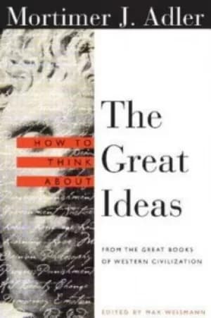 How to think about the great ideas by Mortimer Jerome Adler