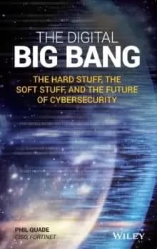 The Digital Big Bang : The Hard Stuff, the Soft Stuff, and the Future of Cybersecurity