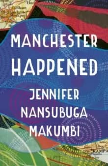 Manchester Happened : From the winner of the Jhalak Prize, 2021
