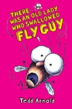Fly Guy: #4 There Was an Old Lady Who Swallowed a Fly by Tedd Arnold