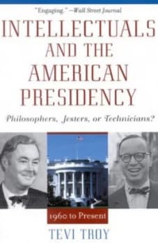Intellectuals and the American Presidency by Tevi Troy Hardback
