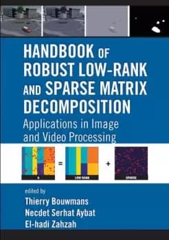 Handbook of Robust Low-Rank and Sparse Matrix DecompositionApplications in Image and Video Processing