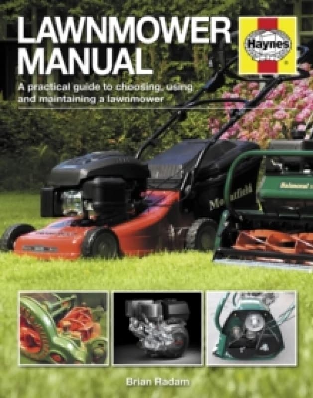 Lawnmower Manual : A practical guide to choosing, using and maintaining a lawnmower Paperback / softback