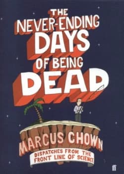 The Never-Ending Days of Being Dead by Marcus Chown Hardback