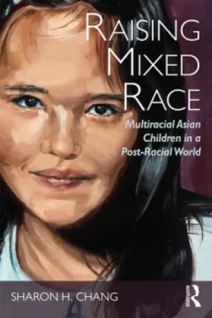 Raising Mixed RaceMultiracial Asian Children in a Post-Racial World