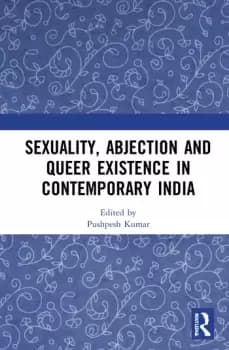 Sexuality Abjection and Queer Existence in Contemporary India