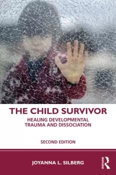 The Child SurvivorHealing Developmental Trauma and Dissociation