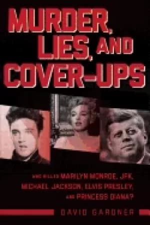 murder lies and cover ups who killed marilyn monroe jfk michael jackson el