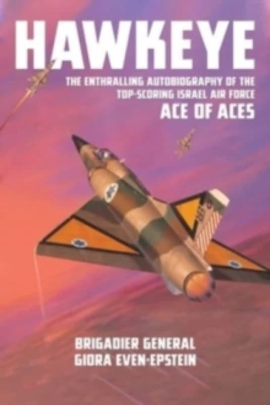 Hawkeye : The Enthralling Autobiography of the Top-Scoring Israel Air Force Ace of Aces Paperback / softback